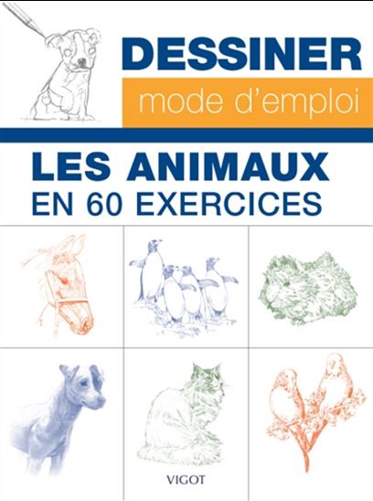 Dessiner les animaux, mode d'emploi : 60 exercices pour s'entraîner