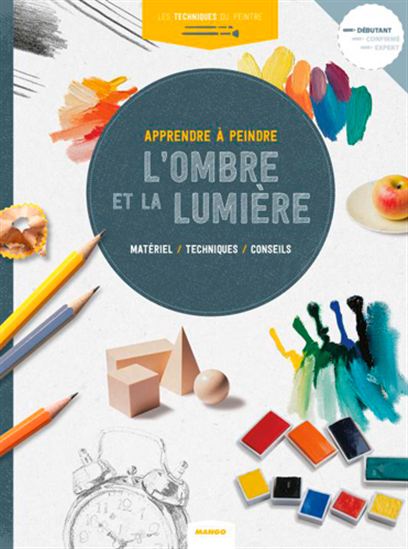 Apprendre à peindre l'ombre et la lumière : matériel, techniques, conseils