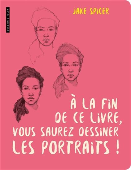 À la fin de ce livre, vous saurez dessiner les portraits !