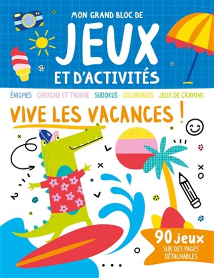 Vive les vacances ! : labyrinthes, cherche et trouve, sudokus, coloriages, jeux de crayons
