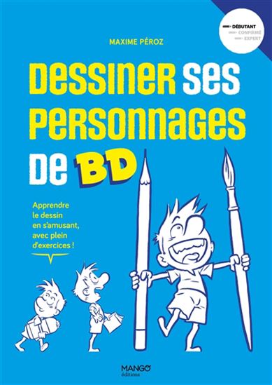 Dessiner ses personnages de BD : apprendre le dessin en s'amusant, avec plein d'exercices!