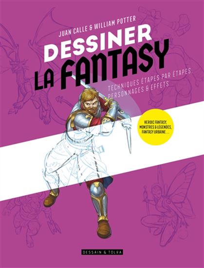 Dessiner la fantasy : techniques étapes par étapes, personnages et effets N. éd.