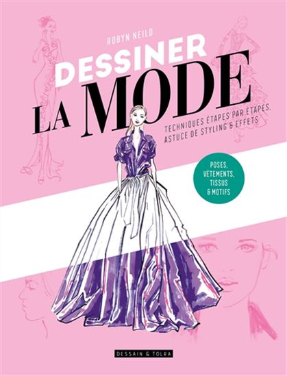 Dessiner la mode : techniques étapes par étapes, astuce de styling & effets
