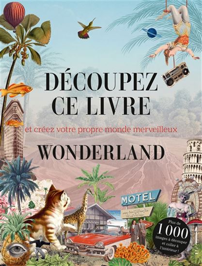 Découpez ce livre : et créez votre propre monde merveilleux : Wonderland