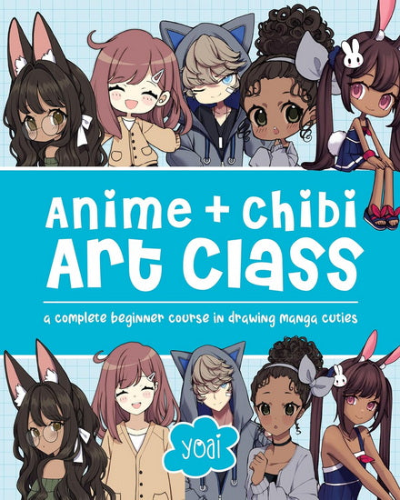 Anime + Chibi Art Class : A Complete Beginner Course in Drawing Manga Cuties