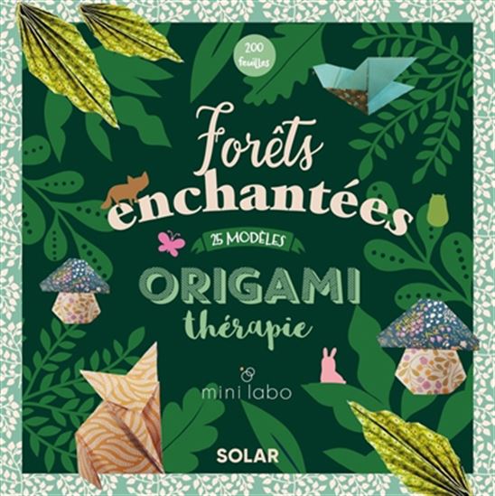 Origami thérapie : forêts enchantées : 25 modèles, 200 feuilles pour les réaliser