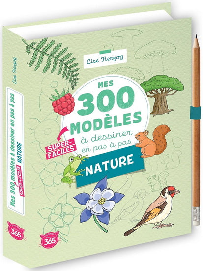 Mes 300 modèles super-faciles à dessiner en pas à pas : nature