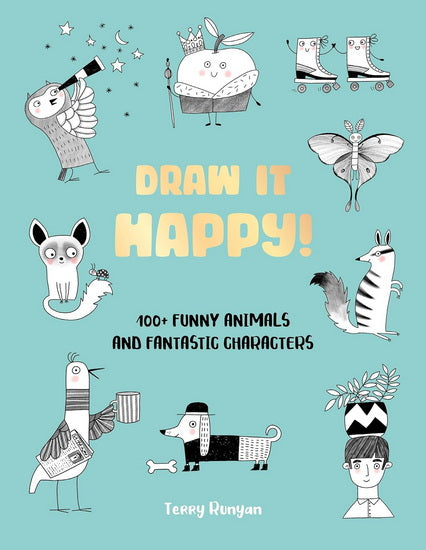 Draw It Happy!: 100+ Funny Animals and Fantastic Characters