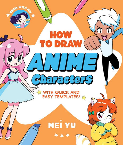Draw with Mei: How to Draw Anime Characters: With Quick and Easy Templates