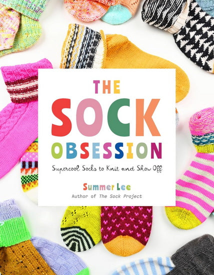 The Sock Obsession: Supercool Socks to Knit and Show Off
