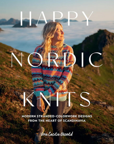 Happy Nordic Knits: Modern Stranded-Colorwork Designs from the Heart of Scandinavia - Projects for Men & Women Sizes SX-5XL