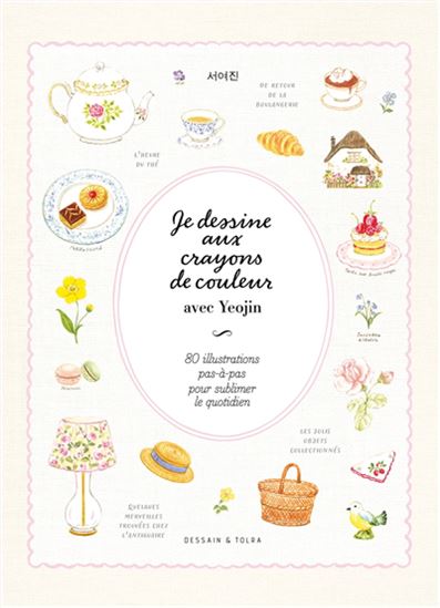 Je dessine aux crayons de couleur avec Yeojin : 80 illustrations pas-à-pas pour sublimer le quotidien